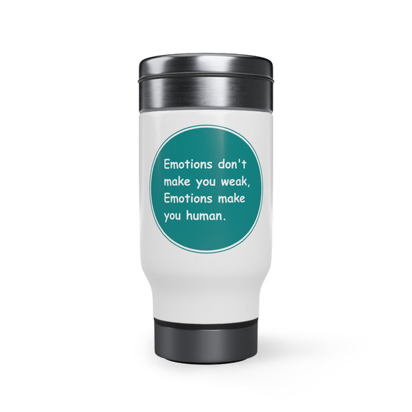 Stainless Steel Travel Mug with Handle, 14oz - Emotions dont make you week Emotions make you human