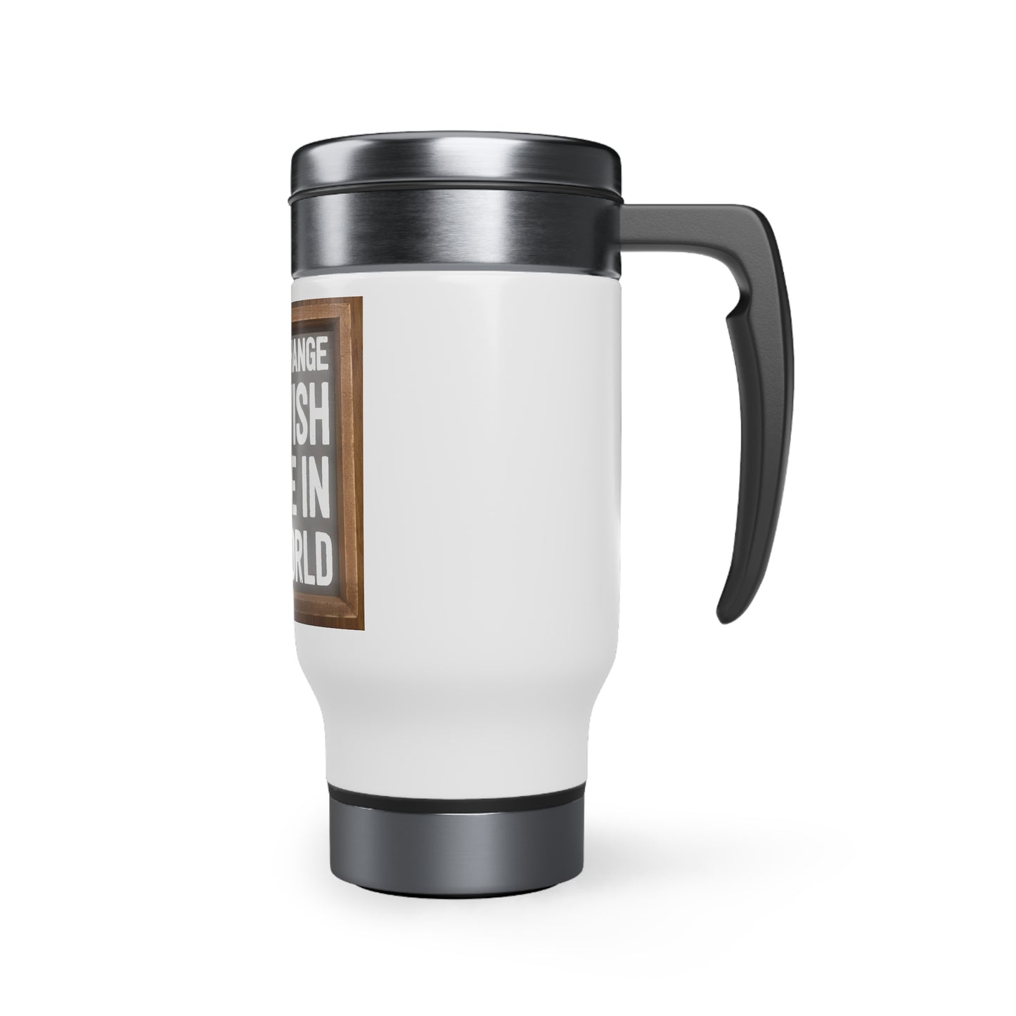 Stainless Steel Travel Mug with Handle, 14oz - Be The Change