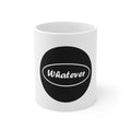 Ceramic Mug 11oz - whatever