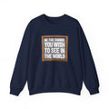 Unisex Heavy Blend™ Crewneck Sweatshirt - Be The Change You Wish To See In The World