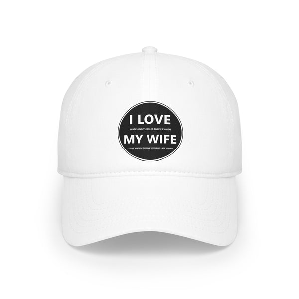 Profile Baseball Cap - I LOVE watching thriller movies when MY WIFE let me watch during weekend late nights