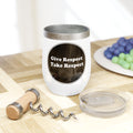 Chill Wine Tumbler - Give Respect Take Respect