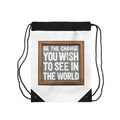 Drawstring Bag - Be The Change You Wish To See In The World