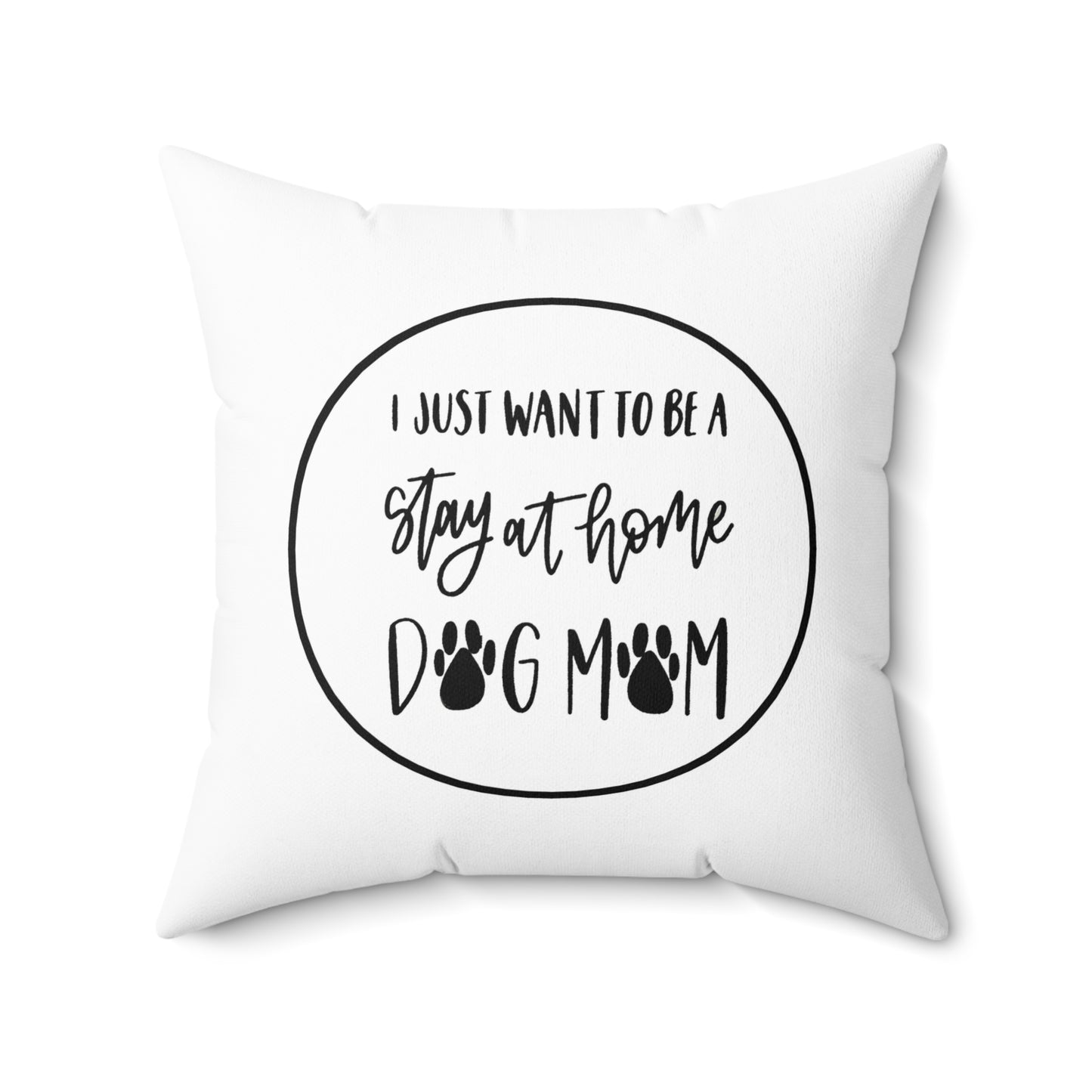 Spun Polyester Square Pillow - I just want to be a stay at home dog mom